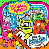 Artwork for Yo Gabba Gabba! Music Is Awesome! Vol. 3 by Yo Gabba Gabba