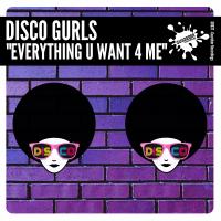 Artwork for Everything U Want 4 Me by Disco Gurls