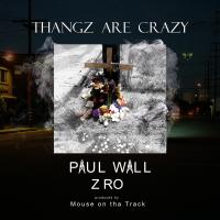 Artwork for Thangz Are Crazy (feat. Z-Ro) by Paul Wall