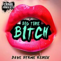 Artwork for Big Time Bitch (Dave Byrne Remix) by Chaos Junkies