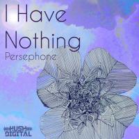 Artwork for I Have Nothing by Persephone