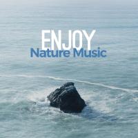 Artwork for Enjoy Nature Music by Nature Sounds Nature Music