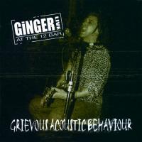 Artwork for Grievous Acoustic Behaviour: Live by Ginger