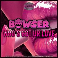 Artwork for Who´s Got Ur Love by Bowser