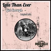 Artwork for Get Enough by Late Than Ever