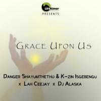 Artwork for Grace Upon Us by Danger Shayumthetho & K-zin Isgebengu