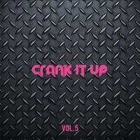 Artwork for Crank It Up, Vol. 5 by Various Artists