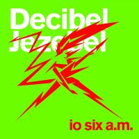 Artwork for Io Six AM by Decibel Jezebel