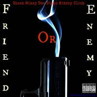 Artwork for Friend or Enemy (feat. Mitchy Slick & Don Diego) by Black Mikey