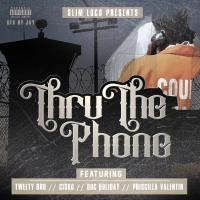 Artwork for Thru The Phone (feat. Tweety Brd, Cisko, Doc Holiday & Priscilla Valentin) by Slim Loco