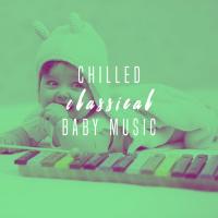 Artwork for Chilled Classical Baby Music by Baby Lullaby