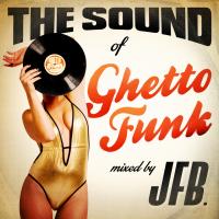 Artwork for The Sound of Ghetto Funk (Mixed by JFB) by JFB