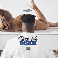 Artwork for Since We Inside by Yung Bleu