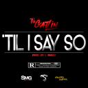 Artwork for 'Til I Say So