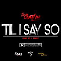 Artwork for 'Til I Say So by The Gatlin