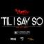 Artwork for 'Til I Say So