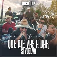 Artwork for Qué Me Vas A Dar Si Vuelvo by Grupo Firme