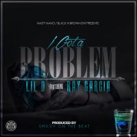 Artwork for I Got a Problem (feat. Ray Garcia) by Lil D