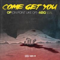 Artwork for Come Get You (feat. ABG Neal) by OnPointLikeOP