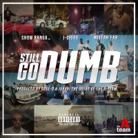 Artwork for Still Go Dumb (feat. J Diggs & Mistah F.A.B.) by SHOW BANGA