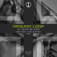 Artwork for I'll Never Be King by Ground Loop