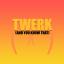 Artwork for Twerk (And You Know That)