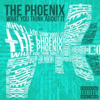 Artwork for What You Think About It by The Phoenix