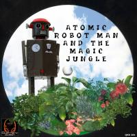 Artwork for Atomic Robot Man And The Magic Jungle by Dionigi