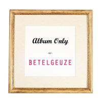 Artwork for Album Only by Betelgeuze