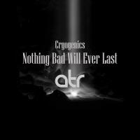 Artwork for Nothing Bad Will Ever Last by Cryogenics