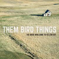 Artwork for The Bride Who Came to Yellow Sky by Them Bird Things