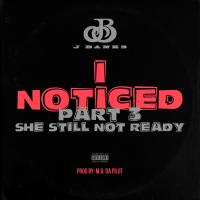 Artwork for I Noticed She Still Not Ready, Pt. 3 (feat. Clyde Carson) by J. Banks