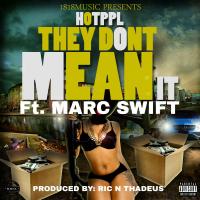 Artwork for They Don't Mean It (feat. Marc Swift) by Hotppl