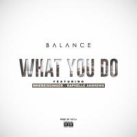 Artwork for What You Do (feat. Whereisginger & Raphelle Andrews) by Balance