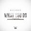 Artwork for What You Do (feat. Whereisginger & Raphelle Andrews)