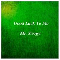 Artwork for Good Luck To Me by Mr. Sleepy