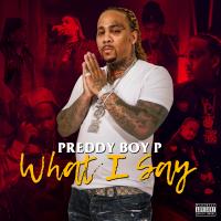 Artwork for What I Say by Preddy Boy P