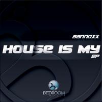 Artwork for House Is My by Bannoxx