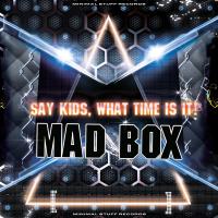 Artwork for Say Kids, What Time Is It by Mad Box