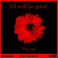 Artwork for All Will Be Good by Plu-Ton