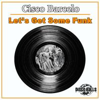 Artwork for Let's Get Some Funk by Cisco Barcelo