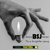 Artwork for To A Brighter Song (Original Mix) by Enrico BSJ Ferrari