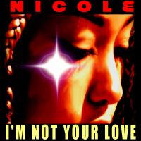 Artwork for I'm Not Your Love by Nicole