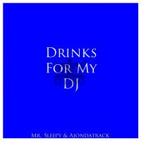 Artwork for Drinks For My DJ (Remix) by Mr. Sleepy