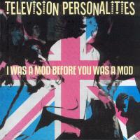 Artwork for I Was A Mod Before You Was A Mod by Television Personalities