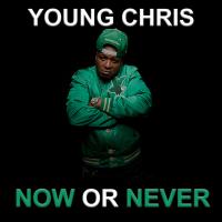 Artwork for Now or Never by Young Chris