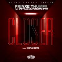 Artwork for Closer (feat. Baby Gas & Kapone Luchiano) by Prinxe Thumpa