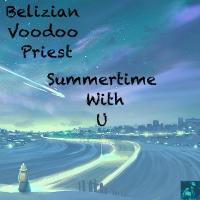 Artwork for Summertime With U by Belizian Voodoo Priest