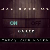 Artwork for All Over Me (feat. Ya Boy Rich Rocka) by bailey