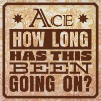 Artwork for How Long Has This Been Going On? by Ace